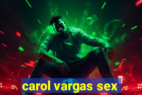 carol vargas sex